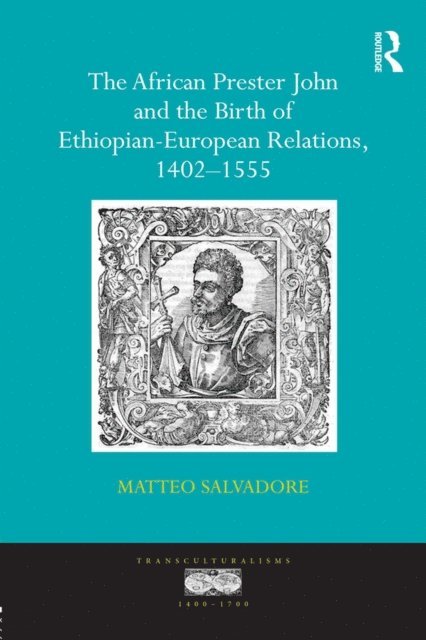Matteo Salvadore - African Prester John and the Birth of Ethiopian-European Relations, 1402-1555, E-bok