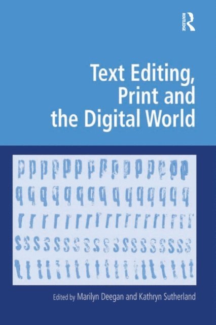 Marilyn Deegan, Kathryn Sutherland - Text Editing, Print and the Digital World, E-bok