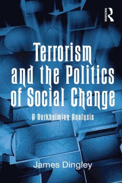 James Dingley - Terrorism and the Politics of Social Change, E-bok