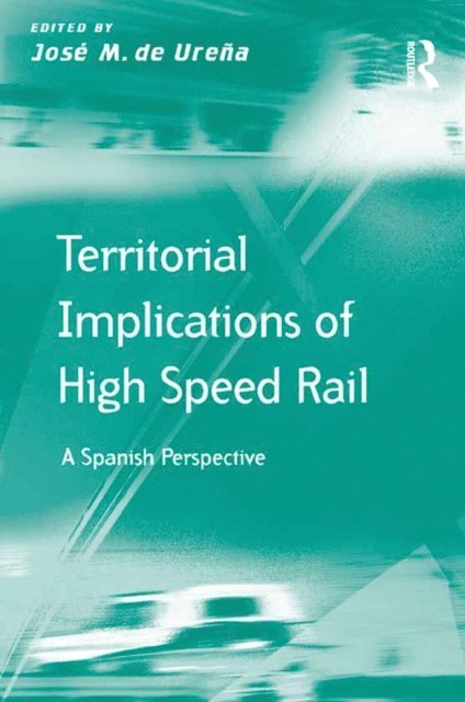Jose M. de Urena - Territorial Implications of High Speed Rail, E-bok