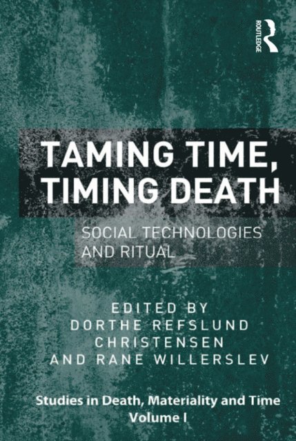 Dorthe Refslund Christensen, Rane Willerslev - Taming Time, Timing Death, E-bok