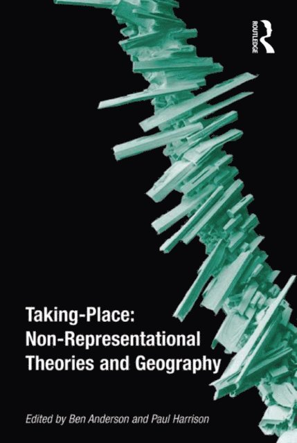 Ben Anderson, Paul Harrison - Taking-Place: Non-Representational Theories and Geography, E-bok