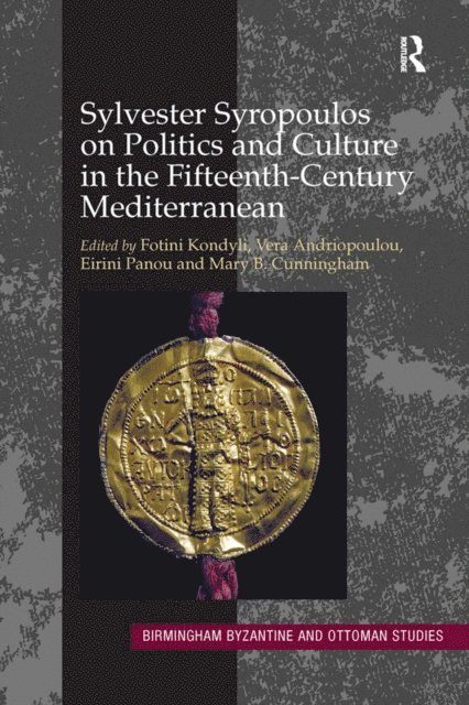 Mary B. Cunningham, Eirini Panou, Vera Andriopoulou, Fotini Kondyli - Sylvester Syropoulos on Politics and Culture in the Fifteenth-Century Mediterranean, E-bok