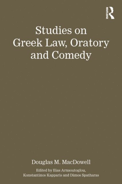 Dimos Spatharas, Konstantinos Kapparis, Ilias Arnaoutoglou, Authored by Douglas M. MacDowell - Studies on Greek Law, Oratory and Comedy, E-bok