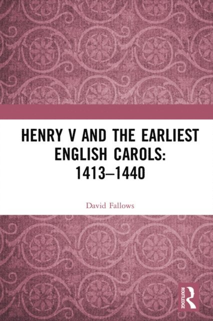 David Fallows - Henry V and the Earliest English Carols: 1413-1440, E-bok