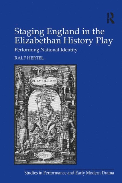 Ralf Hertel - Staging England in the Elizabethan History Play, E-bok