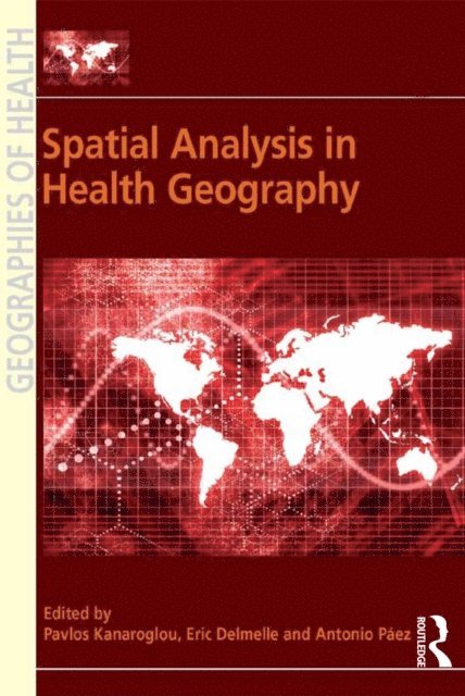 Eric Delmelle, Pavlos Kanaroglou - Spatial Analysis in Health Geography, E-bok