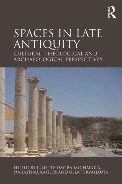 Ulla Tervahauta, Maijastina Kahlos, Raimo Hakola, Juliette Day - Spaces in Late Antiquity, E-bok