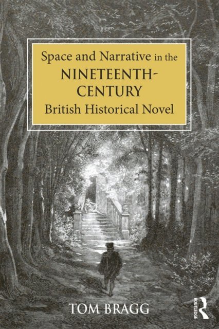 Tom Bragg - Space and Narrative in the Nineteenth-Century British Historical Novel, E-bok