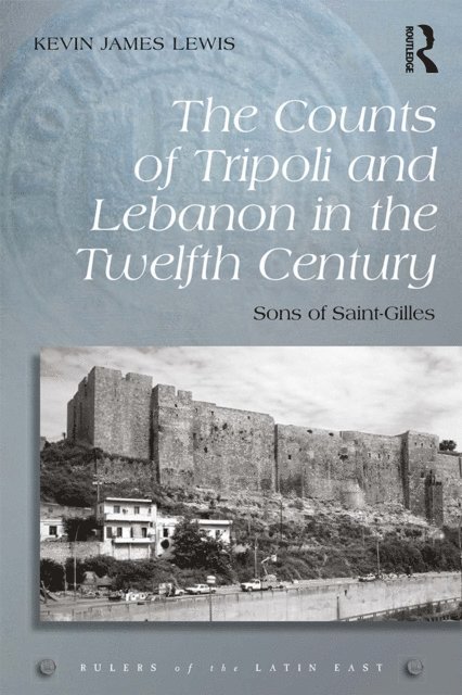 Kevin James Lewis - Counts of Tripoli and Lebanon in the Twelfth Century, E-bok