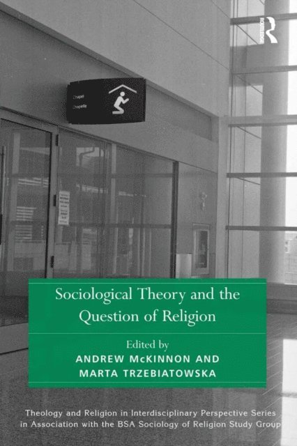 Marta Trzebiatowska, Andrew McKinnon - Sociological Theory and the Question of Religion, E-bok