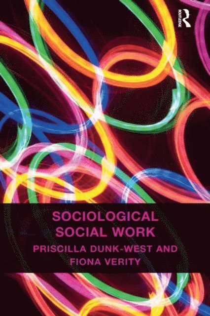 Fiona Verity, Priscilla Dunk-West - Sociological Social Work, E-bok