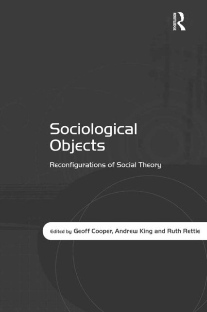 Ruth Rettie, Andrew King, Geoff Cooper - Sociological Objects, E-bok