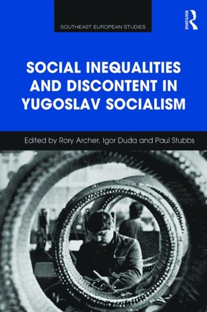 Paul Stubbs, Igor Duda, Rory Archer - Social Inequalities and Discontent in Yugoslav Socialism, E-bok