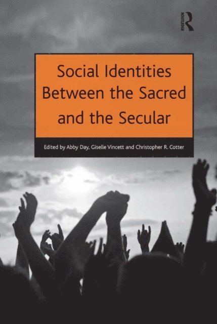Christopher R. Cotter, Giselle Vincett, Abby Day - Social Identities Between the Sacred and the Secular, E-bok