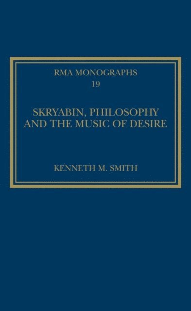 Kenneth M. Smith - Skryabin, Philosophy and the Music of Desire, E-bok