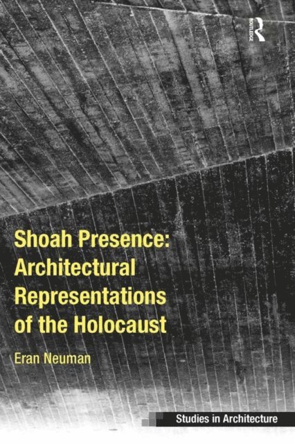 Eran Neuman - Shoah Presence: Architectural Representations of the Holocaust, E-bok