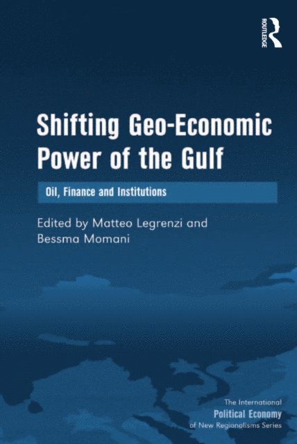 Bessma Momani, Matteo Legrenzi - Shifting Geo-Economic Power of the Gulf, E-bok