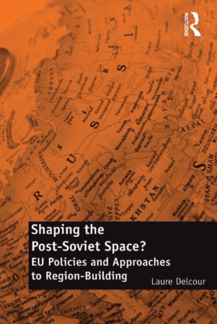 Laure Delcour - Shaping the Post-Soviet Space?, E-bok