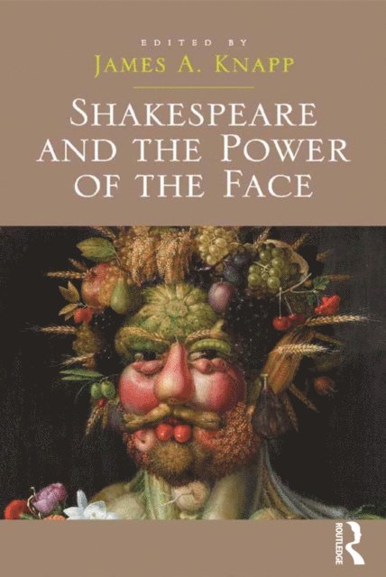 James A. Knapp - Shakespeare and the Power of the Face, E-bok
