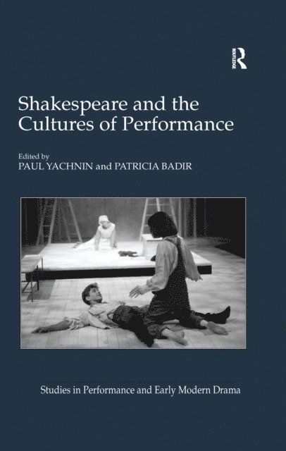 Patricia Badir, Paul Yachnin - Shakespeare and the Cultures of Performance, E-bok