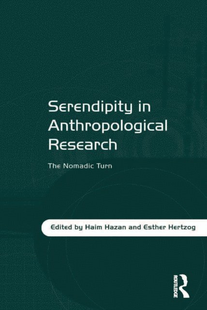 Haim Hazan, Esther Hertzog - Serendipity in Anthropological Research, E-bok