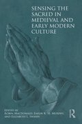 Sensing the Sacred in Medieval and Early Modern Culture