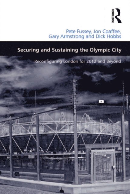 Dick Hobbs, Jon Coaffee, Pete Fussey - Securing and Sustaining the Olympic City, E-bok