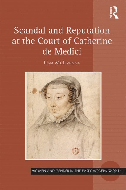 Una McIlvenna - Scandal and Reputation at the Court of Catherine de Medici, E-bok