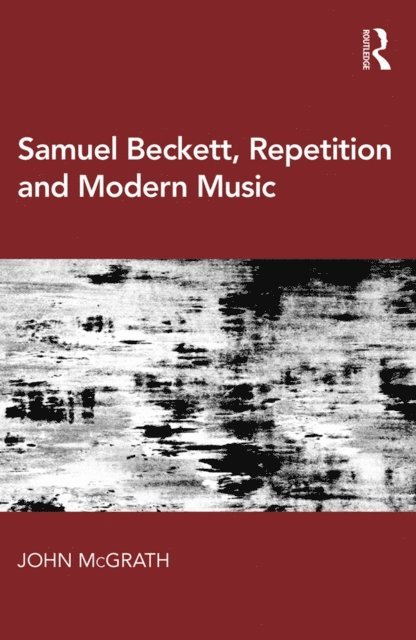John McGrath - Samuel Beckett, Repetition and Modern Music, E-bok