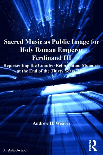Andrew H. Weaver - Sacred Music as Public Image for Holy Roman Emperor Ferdinand III, E-bok