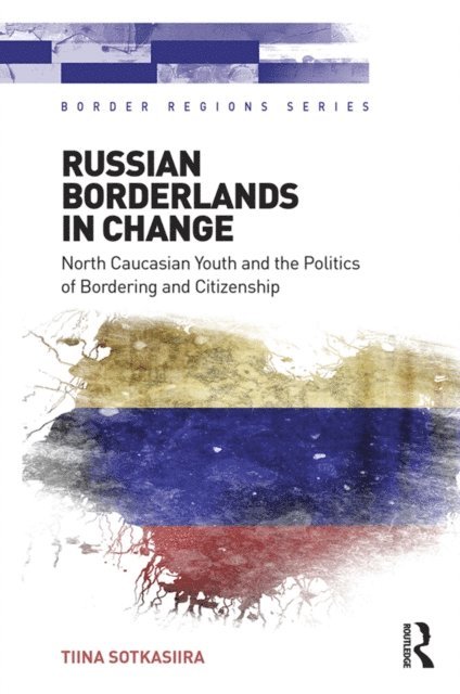 Tiina Sotkasiira - Russian Borderlands in Change, E-bok