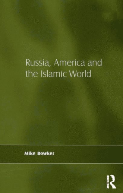 Mike Bowker - Russia, America and the Islamic World, E-bok