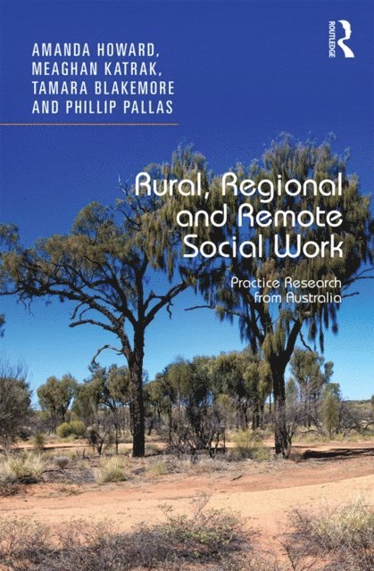 Phillip Pallas, Tamara Blakemore, Meaghan Katrak, Amanda Howard - Rural, Regional and Remote Social Work, E-bok