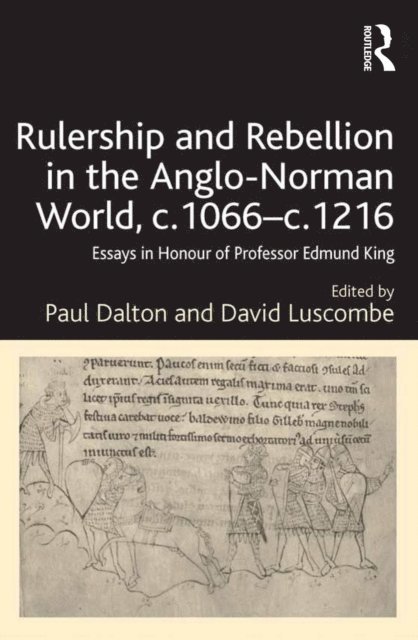 David Luscombe, Paul Dalton - Rulership and Rebellion in the Anglo-Norman World, c.1066-c.1216, E-bok