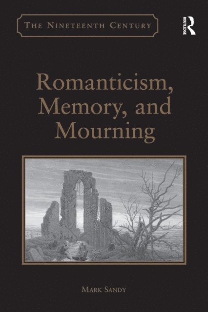 Mark Sandy - Romanticism, Memory, and Mourning, E-bok