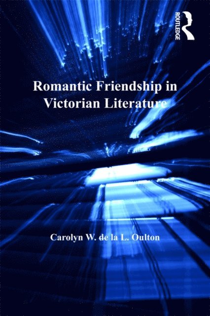 Carolyn W. de la L. Oulton - Romantic Friendship in Victorian Literature, E-bok