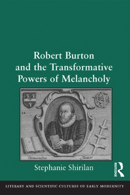 Stephanie Shirilan - Robert Burton and the Transformative Powers of Melancholy, E-bok