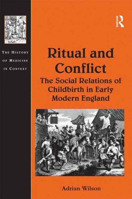 Adrian Wilson - Ritual and Conflict: The Social Relations of Childbirth in Early Modern England, E-bok