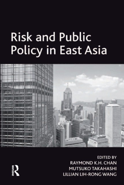 Mutsuko Takahashi, Raymond K.H. Chan - Risk and Public Policy in East Asia, E-bok