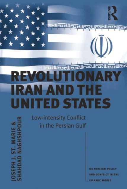 Shahdad Naghshpour, Joseph J. St. Marie - Revolutionary Iran and the United States, E-bok