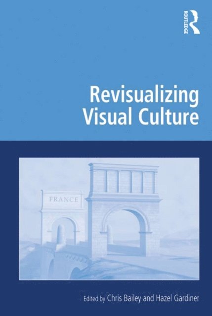 Hazel Gardiner, Chris Bailey - Revisualizing Visual Culture, E-bok