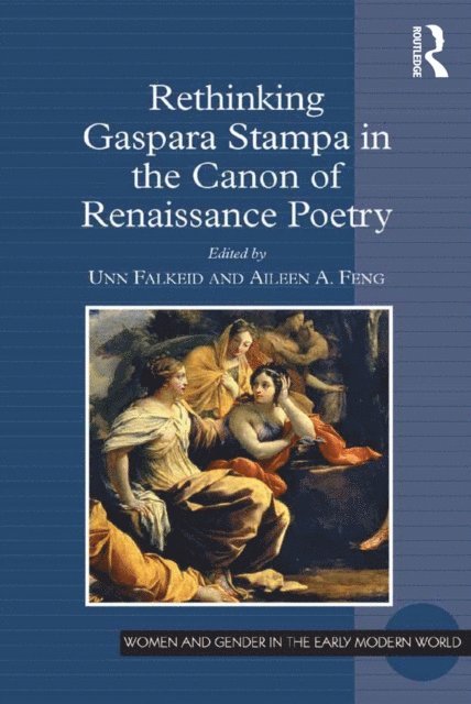 Aileen Feng, Unn Falkeid - Rethinking Gaspara Stampa in the Canon of Renaissance Poetry, E-bok