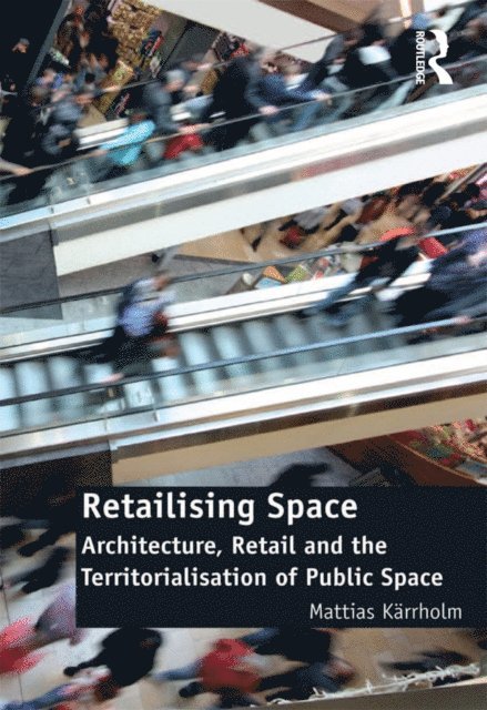 Mattias Karrholm - Retailising Space, E-bok