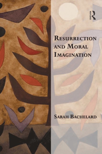Sarah Bachelard - Resurrection and Moral Imagination, E-bok