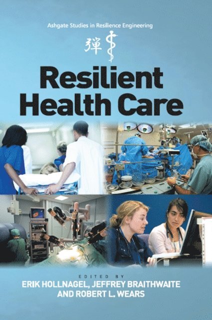 Jeffrey Braithwaite, Erik Hollnagel - Resilient Health Care, E-bok