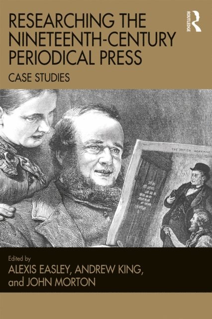John Morton, Andrew King, Alexis Easley - Researching the Nineteenth-Century Periodical Press, E-bok
