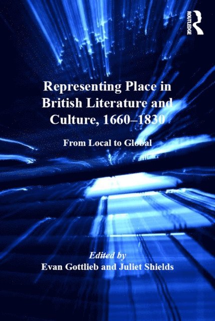 Evan Gottlieb, Juliet Shields - Representing Place in British Literature and Culture, 1660-1830, E-bok