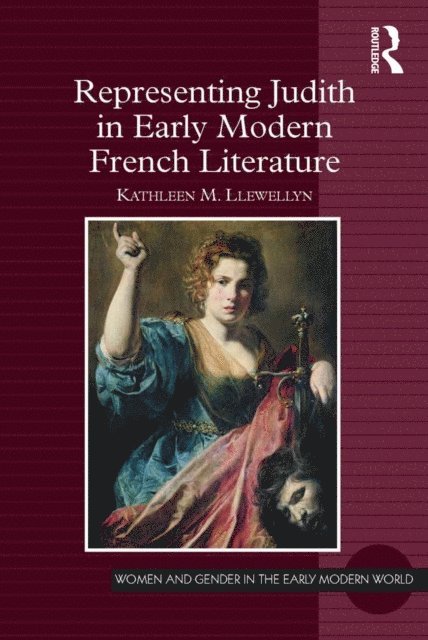Kathleen M. Llewellyn - Representing Judith in Early Modern French Literature, E-bok