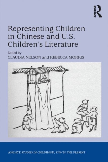 Rebecca Morris, Claudia Nelson - Representing Children in Chinese and U.S. Children's Literature, E-bok